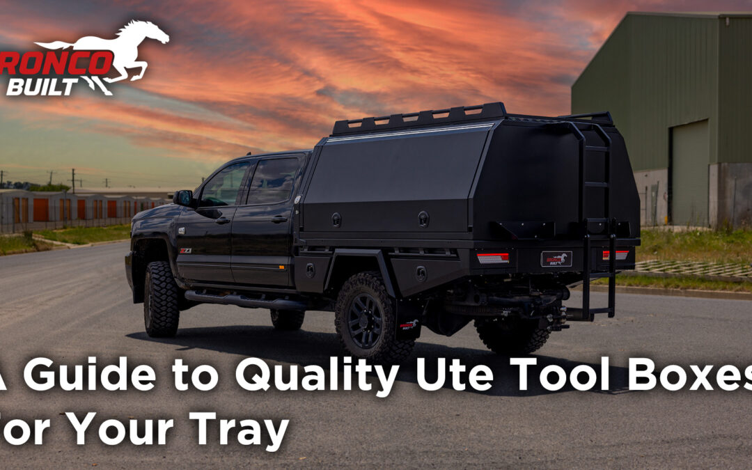 A Guide to Quality Ute tool boxes for your tray